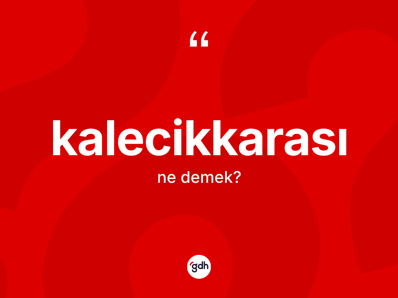 Kalecikkarası kelimesi ne anlama gelir? Kalecikkarası kelimesinin TDK anlamı nedir?