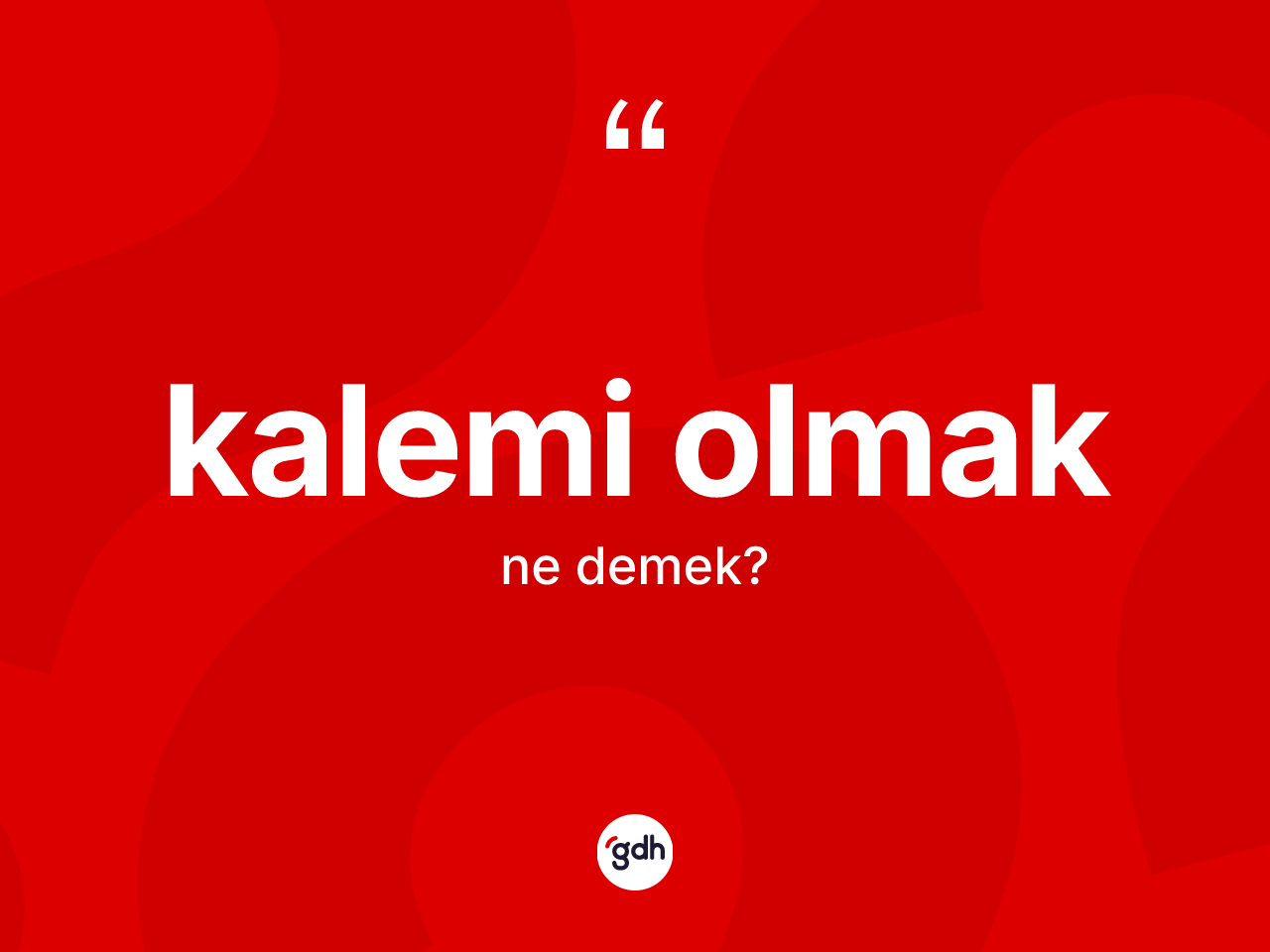 Kalemi olmak ifadesinin sözlükteki anlamı nedir? Kalemi olmak ifadesinin kaç farklı anlamı var?