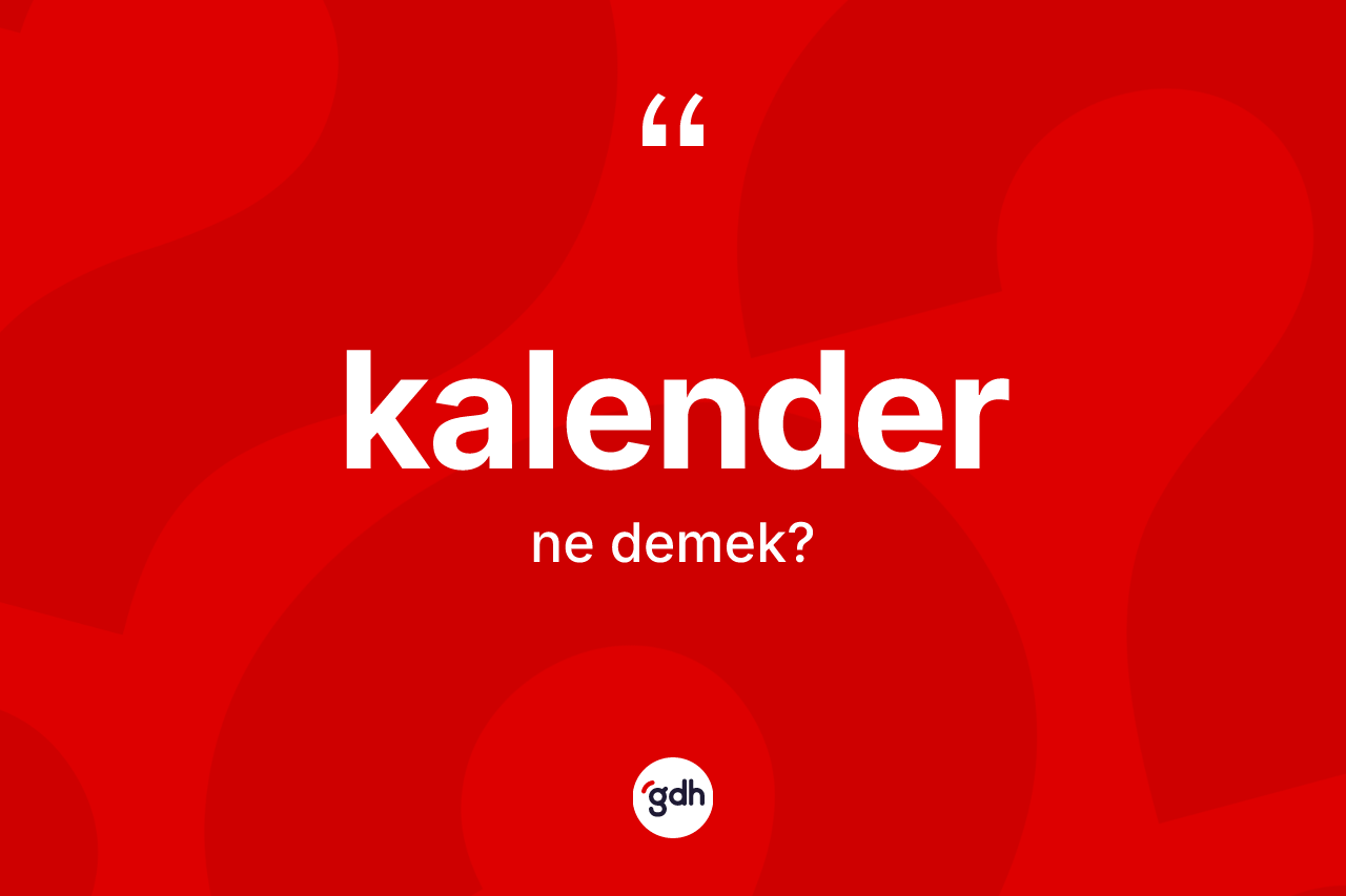 Kalender kelimesinin tanımı nedir? Kalender kelimesinin TDK anlamı nedir?