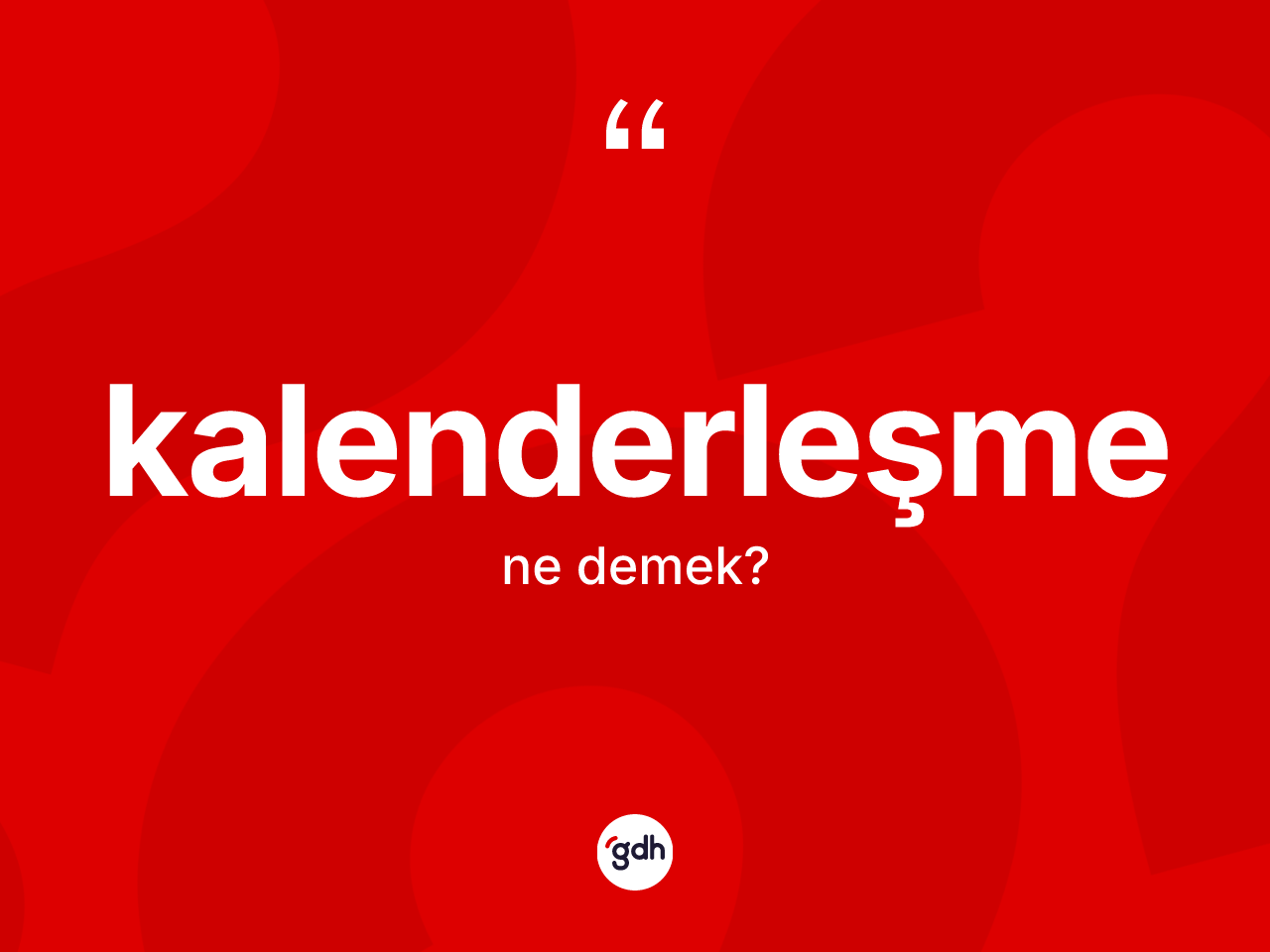 Kalenderleşme kelimesinin anlamı nedir? Kalenderleşme kelimesinin TDK anlamı nedir?