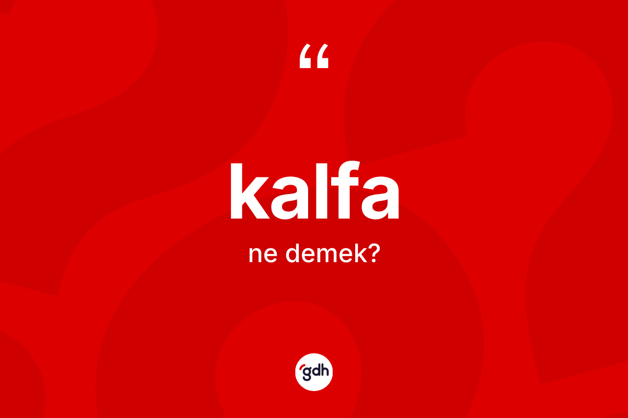 Kalfa kelimesinin tanımı nedir? Kalfanın kısaca tanımı nedir?