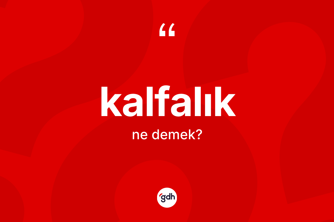 Kalfalık ne anlama gelir? Kalfalığın halk arasındaki kullanımı nasıldır?
