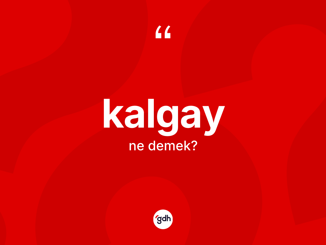 Kalgay kelimesinin anlamı nedir? Kalgay kelimesinin özellikleri nelerdir?