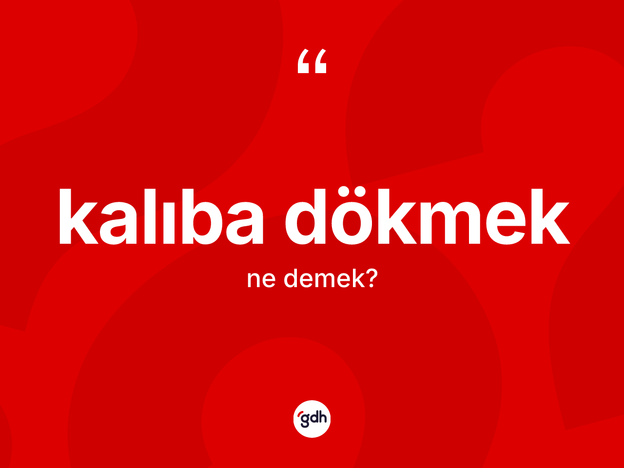 Kalıba dökmek ifadesinin sözlükteki anlamı nedir? Kalıba dökmek ifadesi nerede kullanılır?