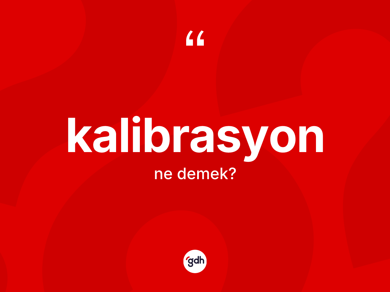 Kalibrasyon kelimesinin sözlükteki tanımı nedir? Kalibrasyonun TDK'ya göre anlamı nedir?