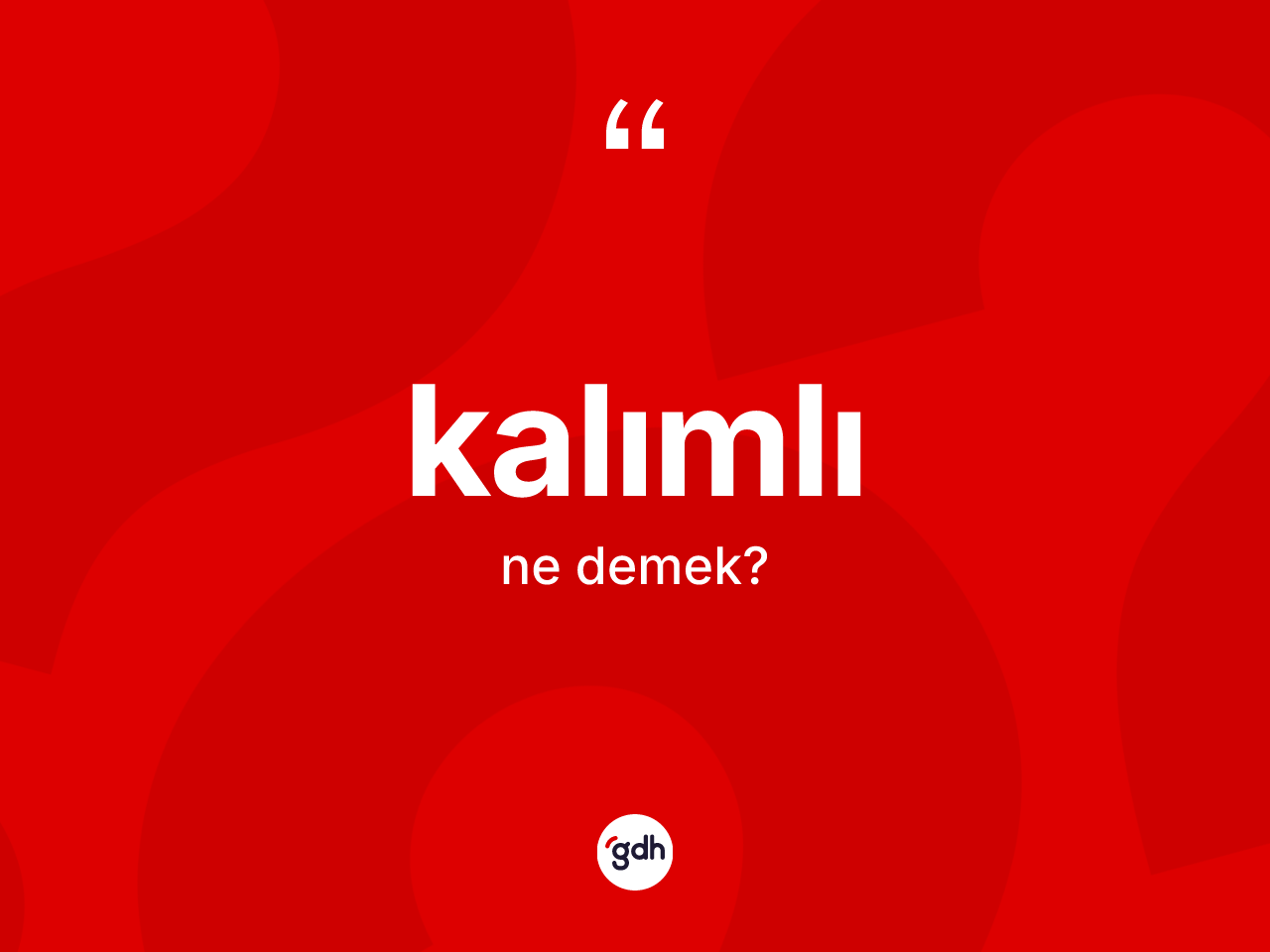 Kalımlı kelimesinin sözlükteki tanımı nedir? Kalımlı kelimesinin özellikleri nelerdir?