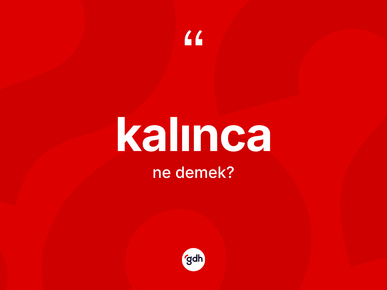 Kalınca kelimesinin anlamı nedir? Kalınca kelimesinin kaç farklı anlamı var?