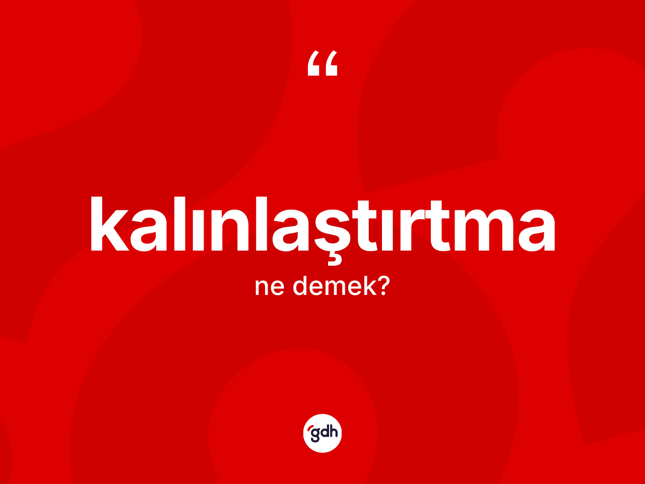 Kalınlaştırtma kelimesinin tanımı nedir? Kalınlaştırtmanın halk arasındaki kullanımı nasıldır?