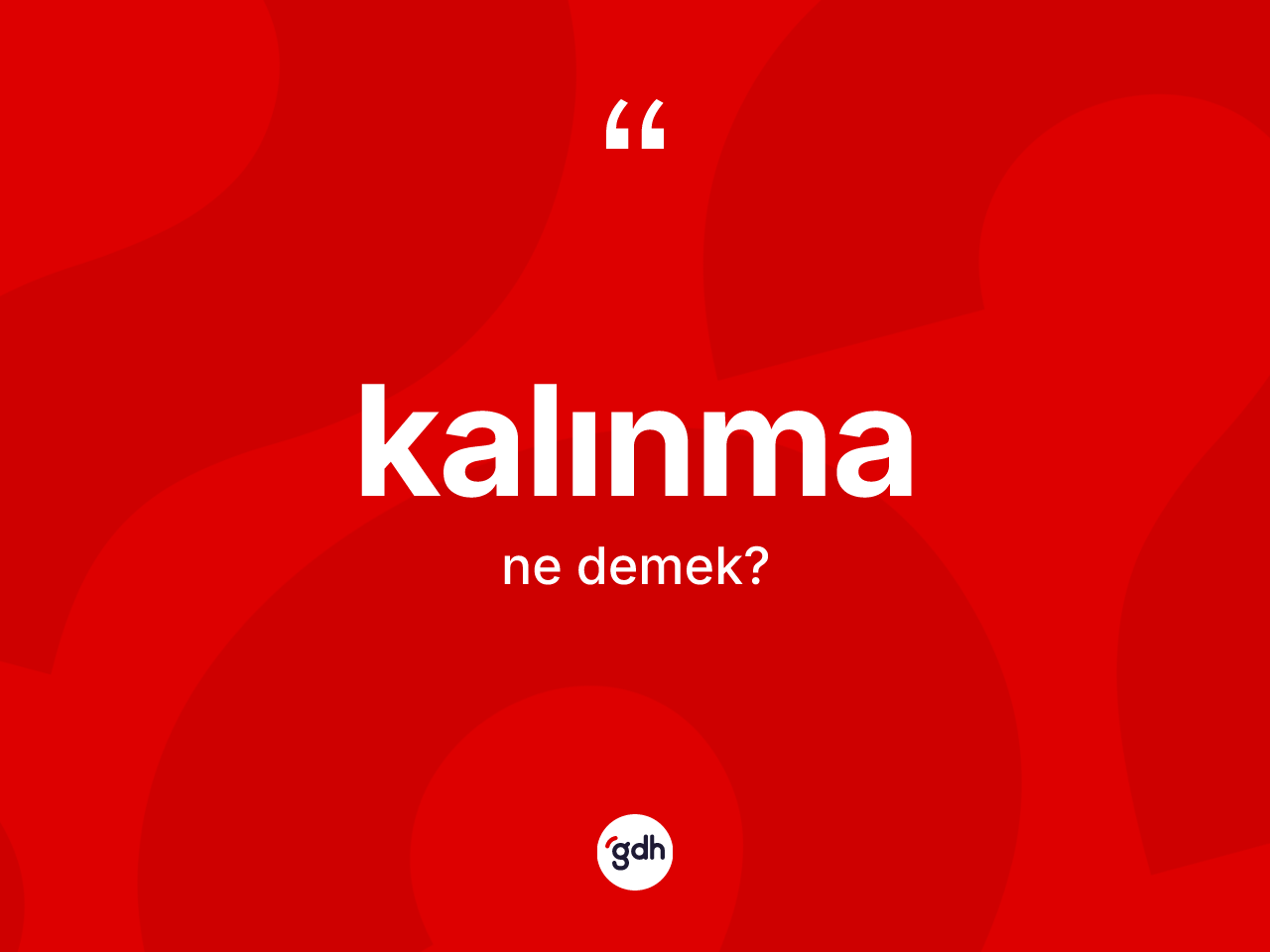 Kalınma kelimesi ne anlama gelir? Kalınmanın sözlükteki anlamı nedir?