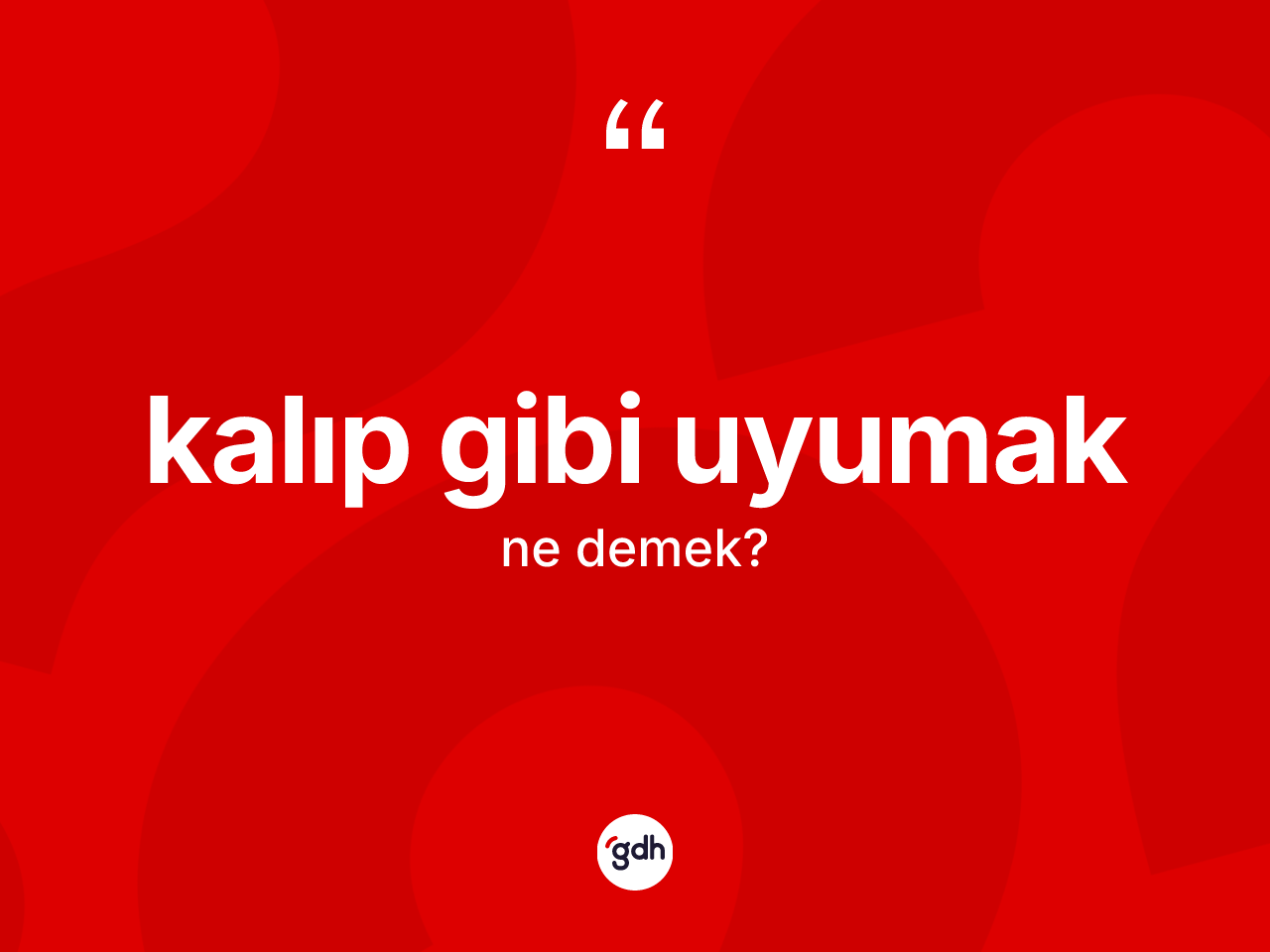 Kalıp gibi uyumak ifadesinin tanımı nedir? Kalıp gibi uyumak ifadesinin TDK anlamı nedir?
