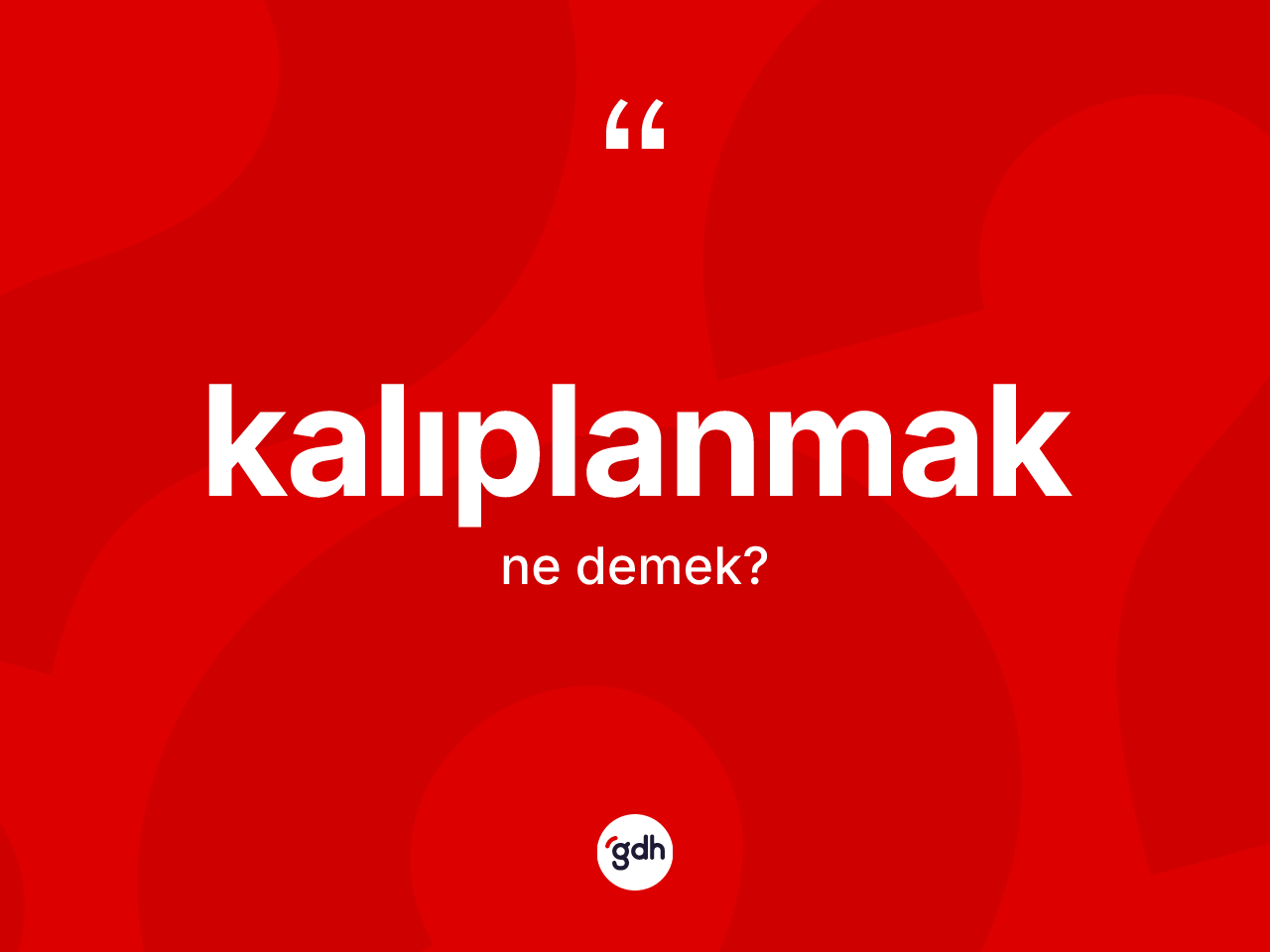 Kalıplanmak ne demek? Kalıplanmak kelimesinin özellikleri nelerdir?