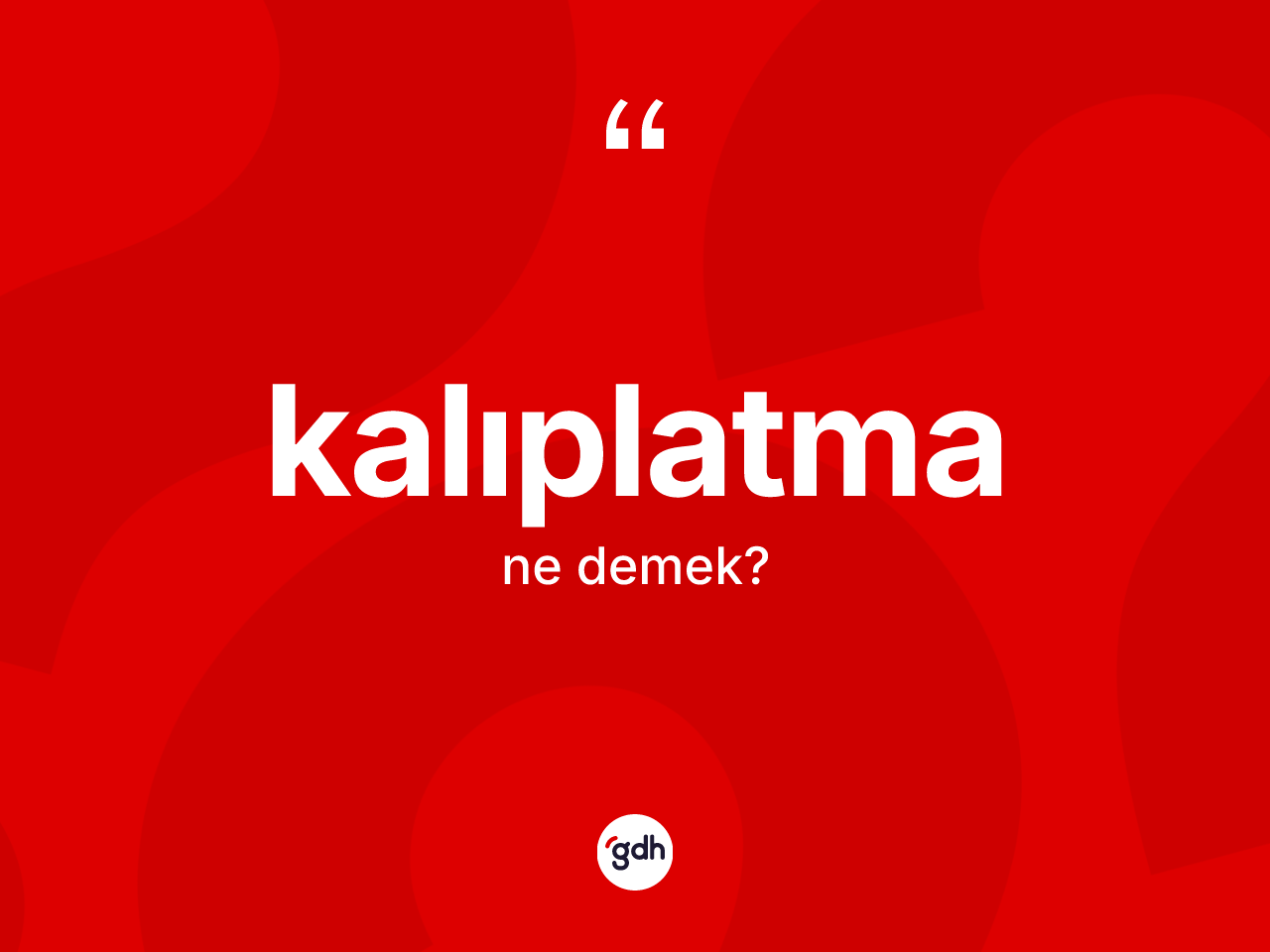 Kalıplatma kelimesinin sözlükteki tanımı nedir? Kalıplatmanın TDK'ya göre anlamı nedir?