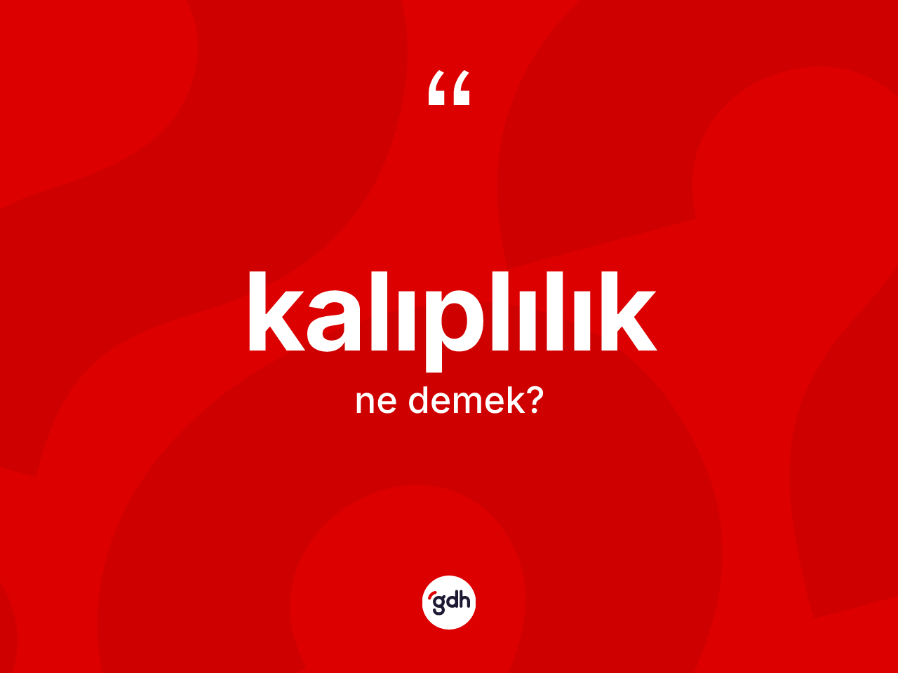 Kalıplılık kelimesinin tanımı nedir? Kalıplılığın TDK'ya göre anlamı nedir?