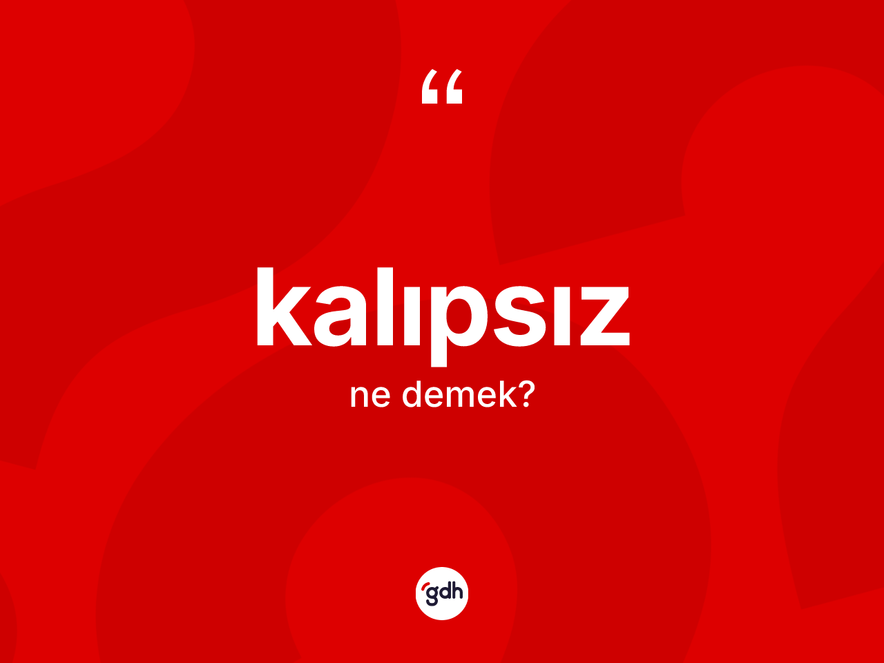 Kalıpsız kelimesinin tanımı nedir? Kalıpsızın kısaca tanımı nedir?