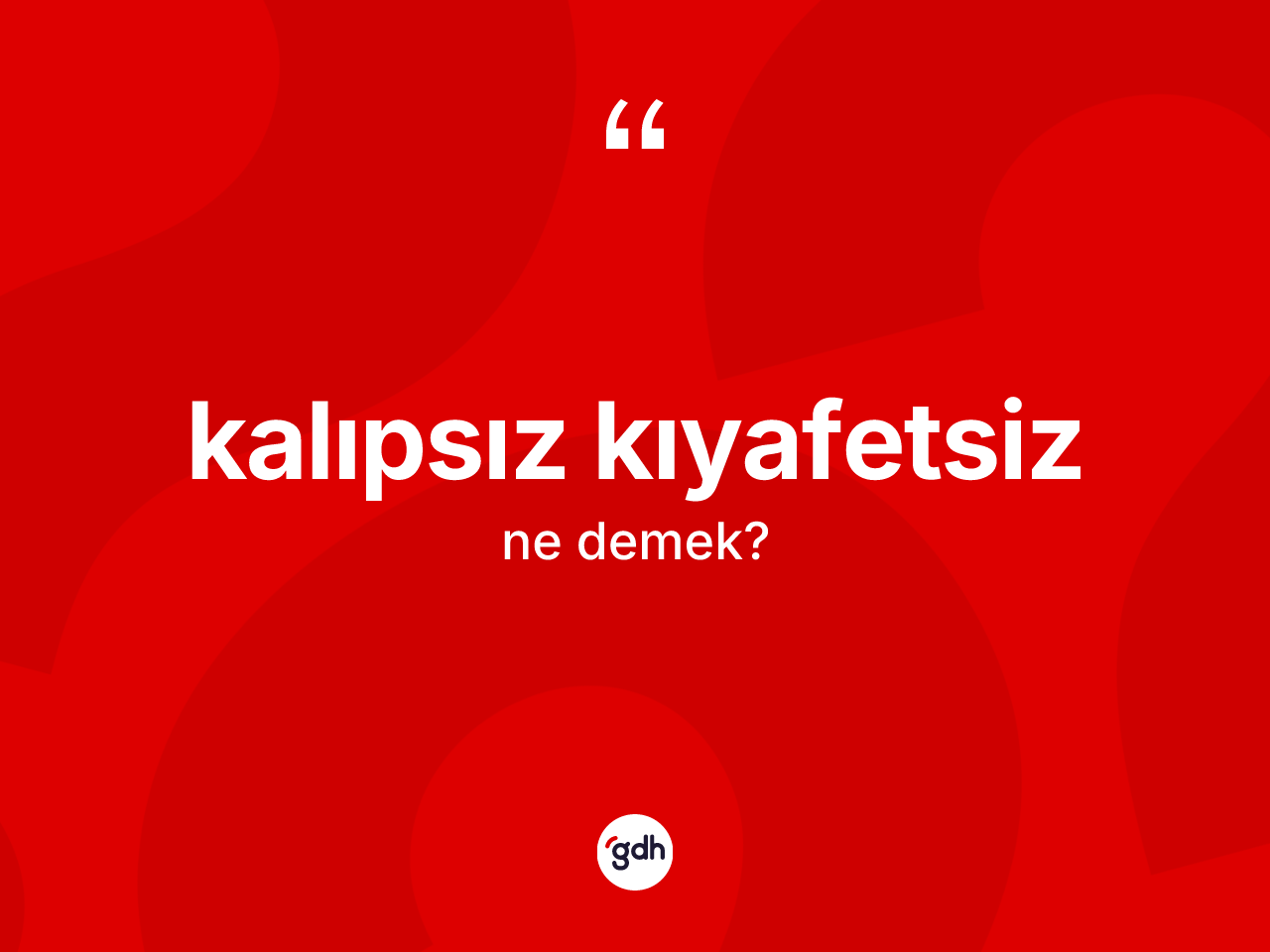 Kalıpsız kıyafetsiz ne demek? Kalıpsız kıyafetsizin halk arasındaki kullanımı nasıldır?