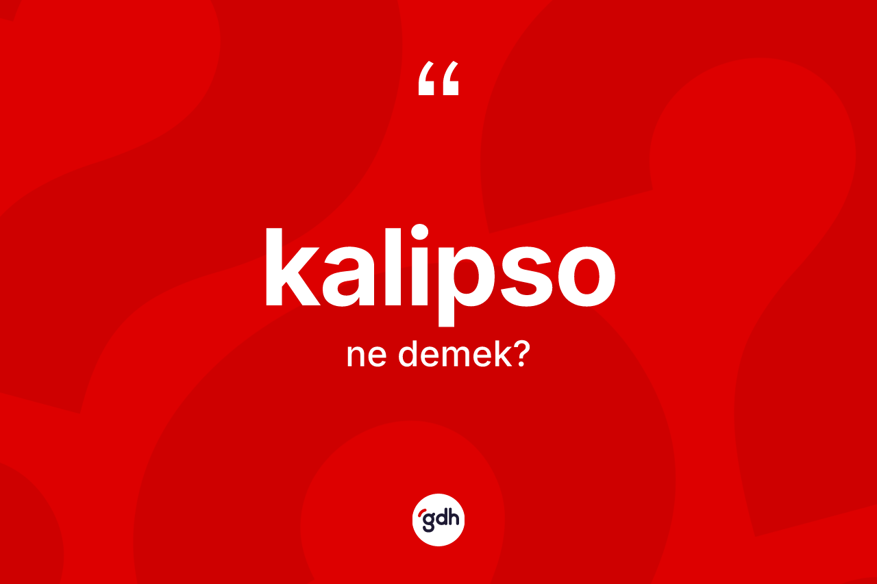 Kalipso kelimesi ne demek? Kalipsonun halk arasındaki kullanımı nasıldır?