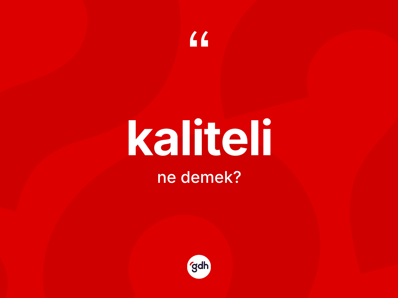 Kaliteli kelimesinin sözlükteki tanımı nedir? Kalitelinin TDK'ya göre anlamı nedir?