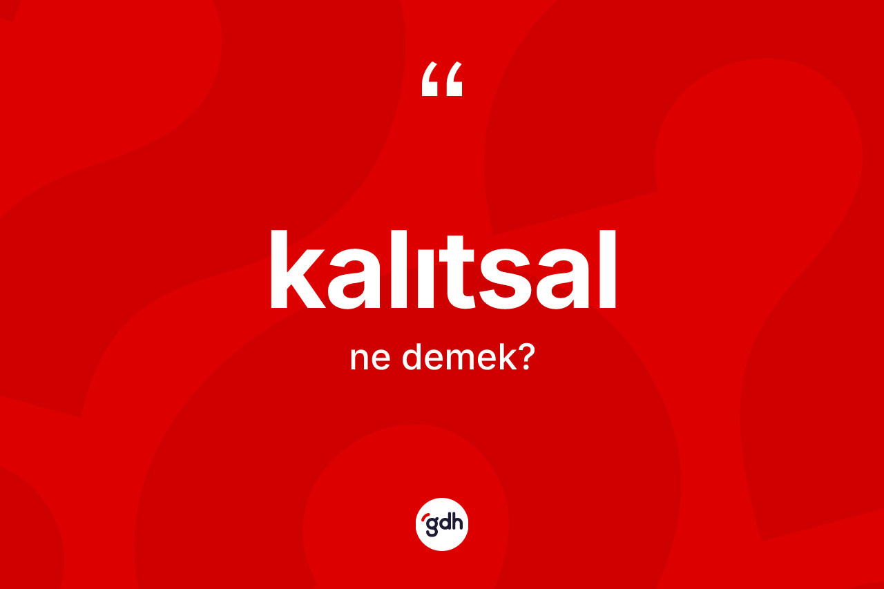 Kalıtsal ne anlama gelir? Kalıtsalın TDK'ya göre anlamı nedir?