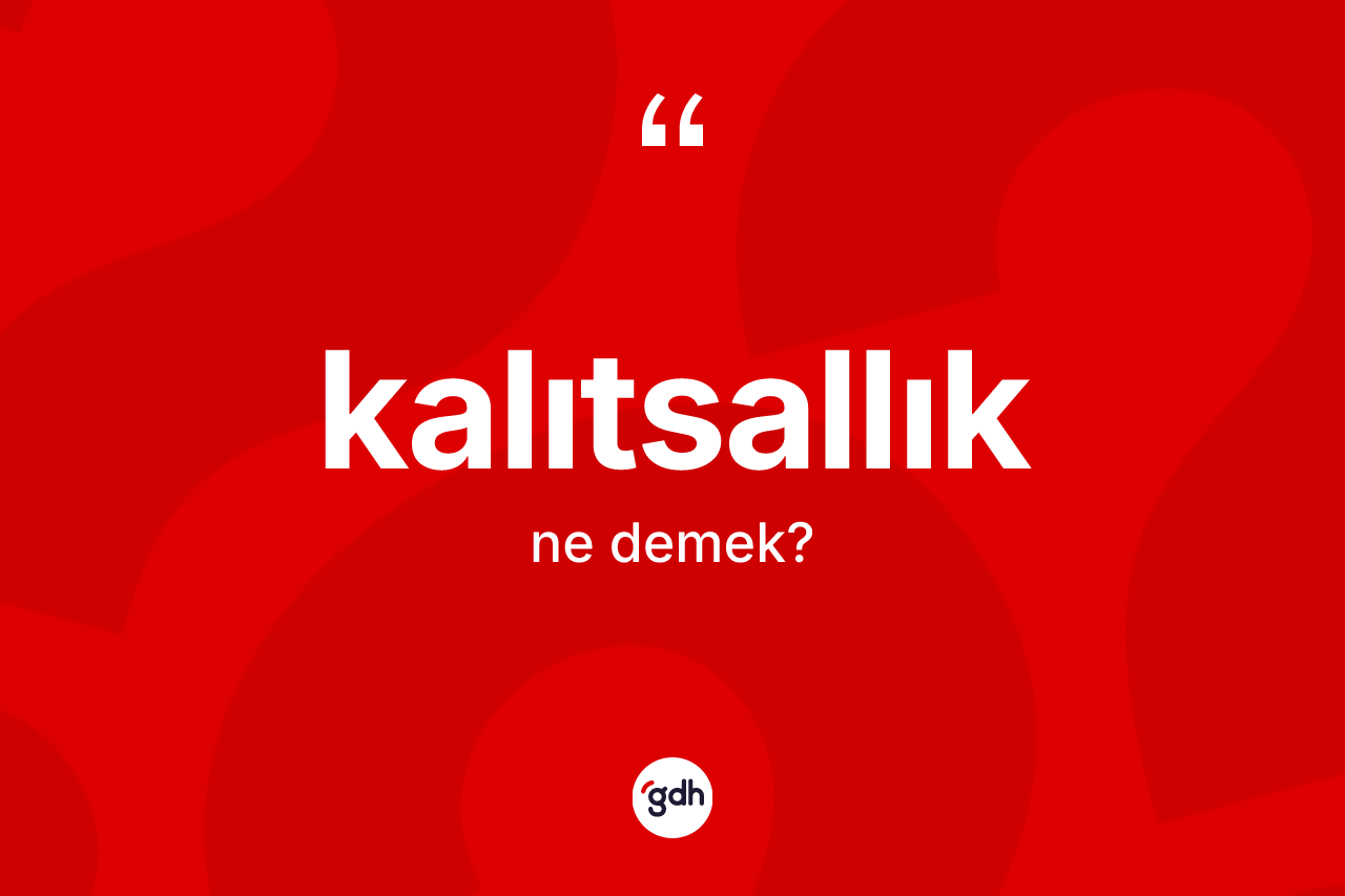 Kalıtsallık kelimesinin sözlükteki tanımı nedir? Kalıtsallığın TDK'ya göre anlamı nedir?