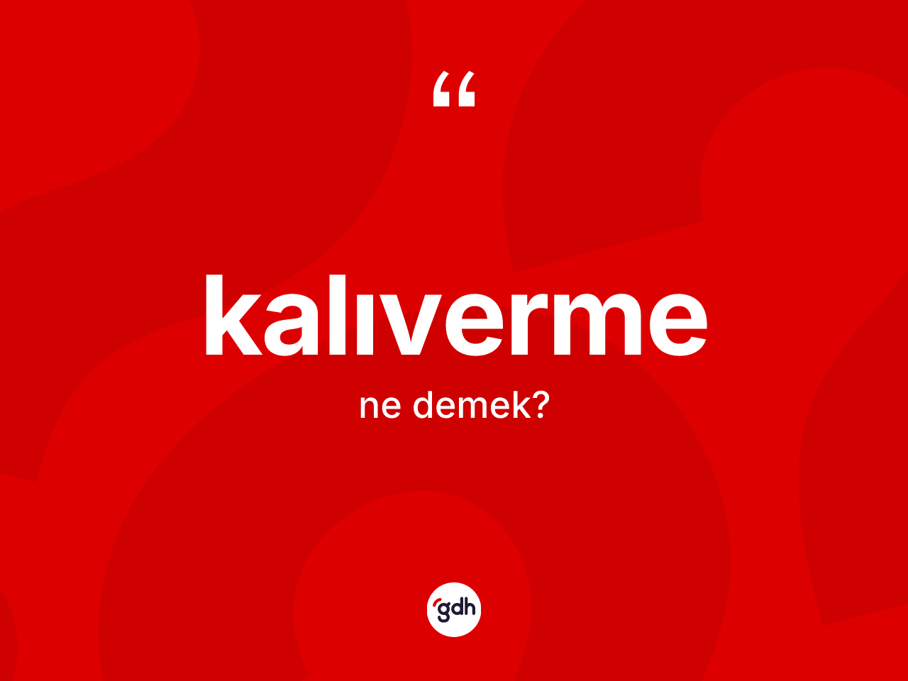 Kalıverme ne anlama gelir? Kalıvermenin sözlükteki anlamı nedir?