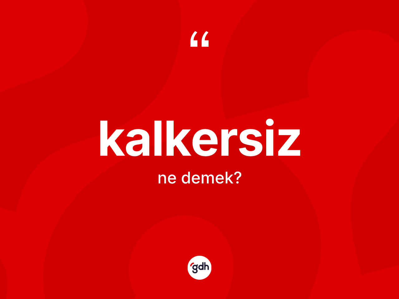 Kalkersiz kelimesi ne demek? Kalkersizin sözlükteki anlamı nedir?