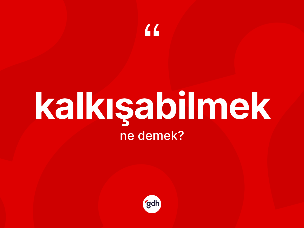 Kalkışabilmek kelimesinin anlamı nedir? Kalkışabilmek kelimesinin TDK anlamı nedir?