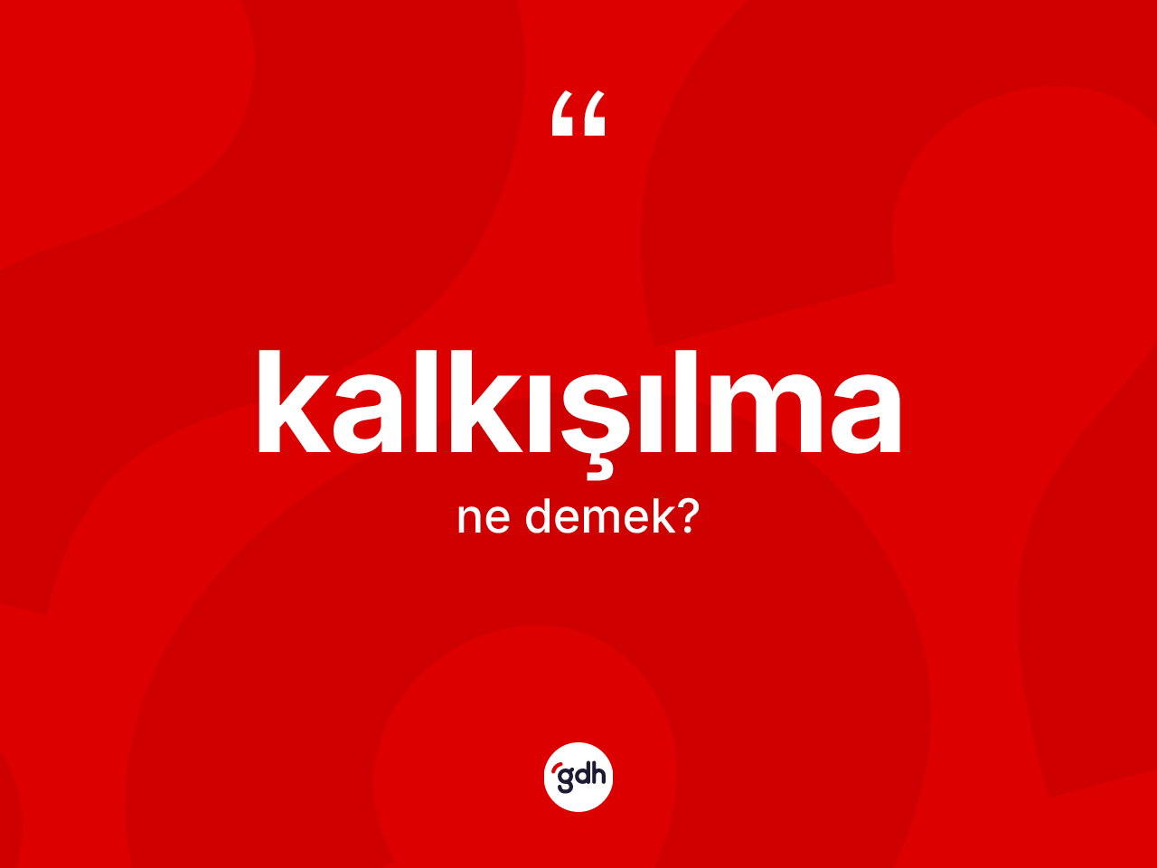 Kalkışılma kelimesi ne anlama gelir? Kalkışılma kelimesinin kaç farklı anlamı var?