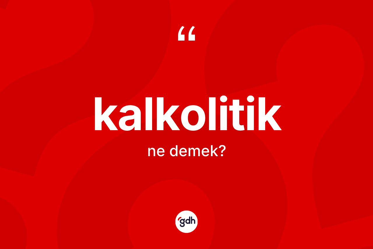 Kalkolitik kelimesi ne demek? Kalkolitiğin TDK'ya göre anlamı nedir?