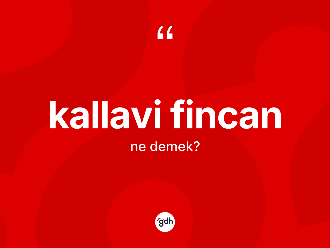 Kallavi fincan ne anlama gelir? Kallavi fincanın kısaca tanımı nedir?