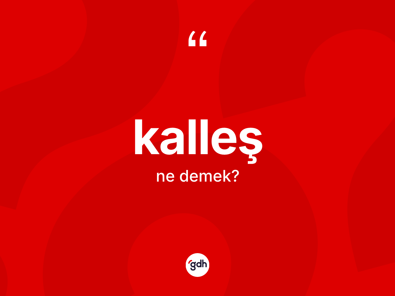 Kalleş nedir? Kalleşin TDK'ya göre anlamı nedir?