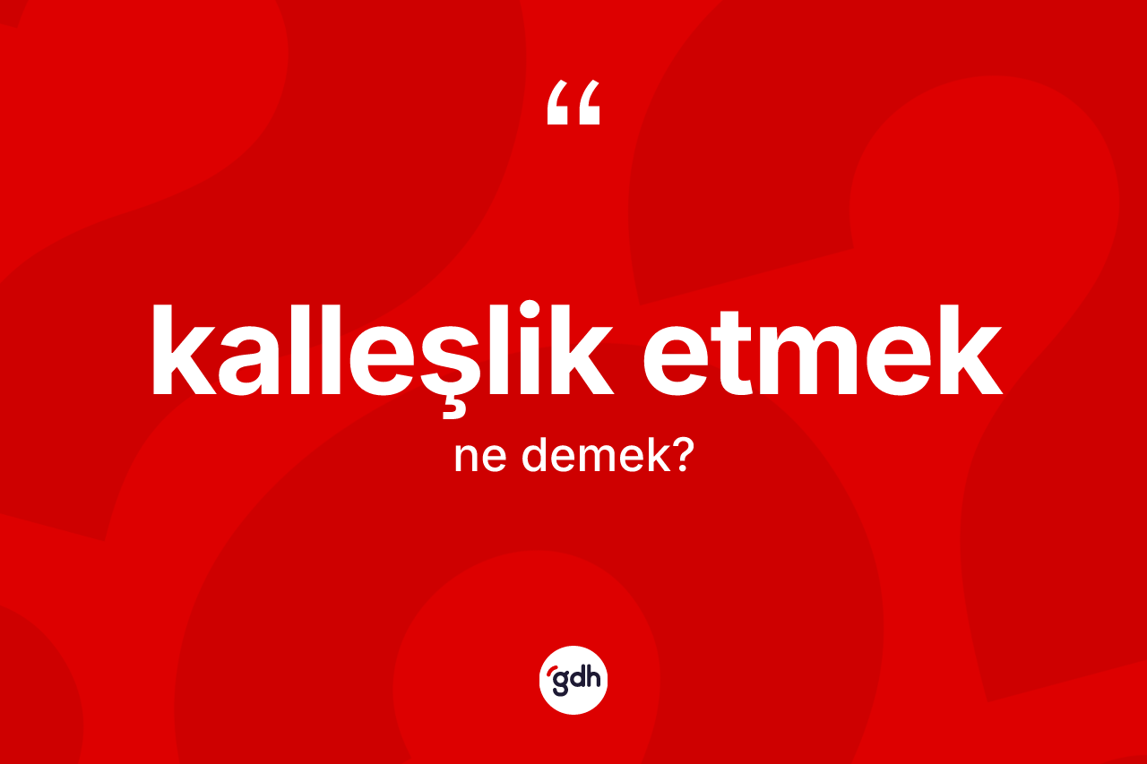 Kalleşlik etmek ne demektir? Kalleşlik etmek sözü hangi durumlarda kullanılır?