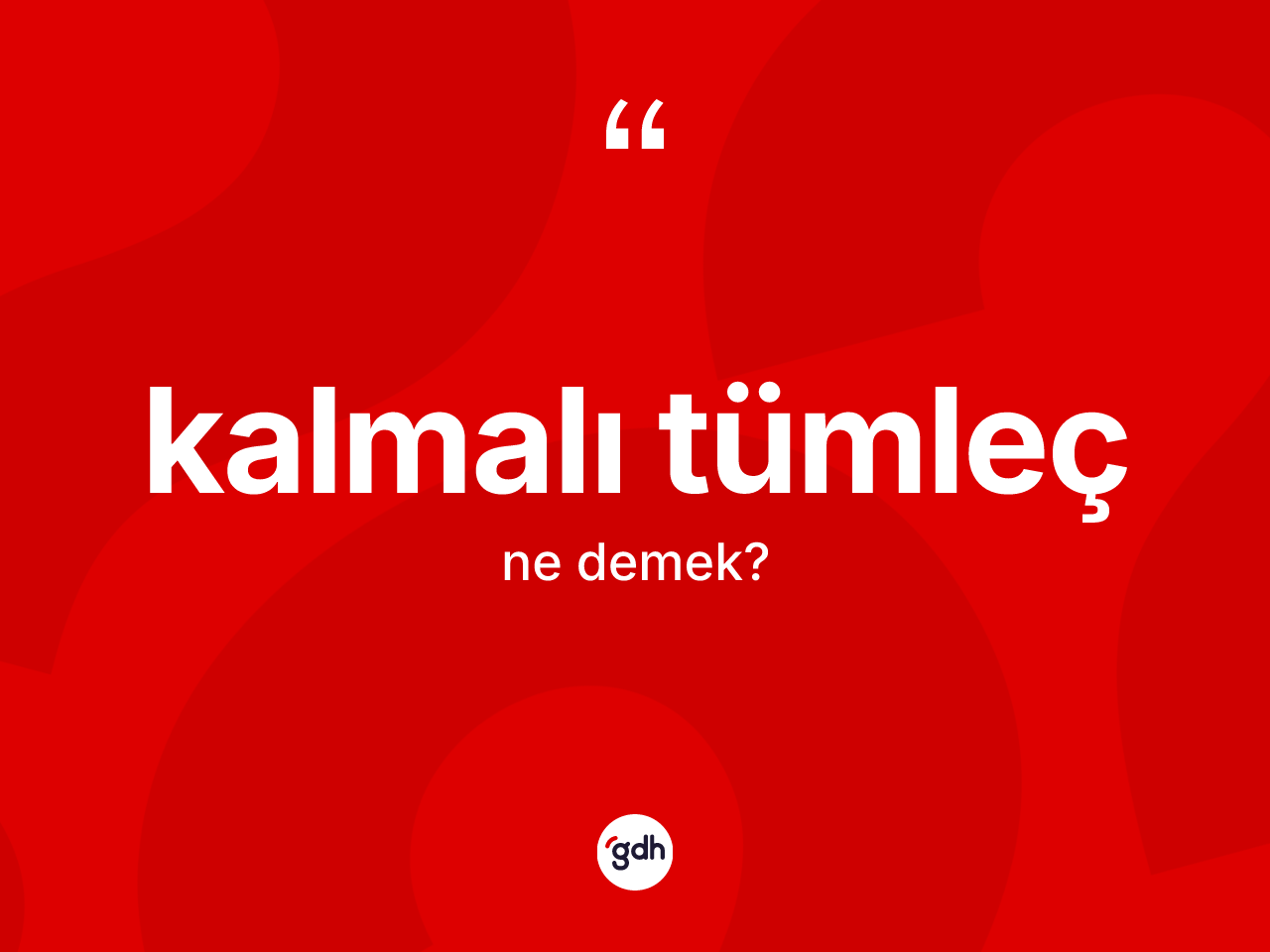 Kalmalı tümleç kelimesi nedir? Kalmalı tümlecin kısaca tanımı nedir?