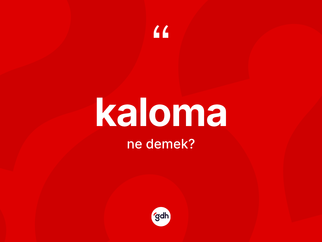 Kaloma kelimesinin anlamı nedir? Kaloma kelimesinin özellikleri nelerdir?