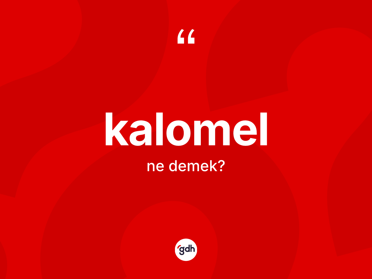 Kalomel kelimesinin anlamı nedir? Kalomel kelimesinin kaç farklı anlamı var?