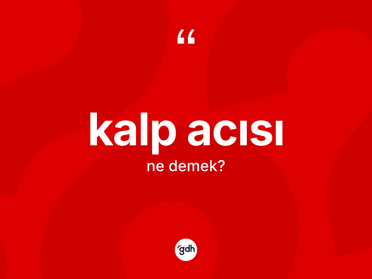 Kalp acısı nedir? Kalp acısının sözlükteki anlamı nedir?