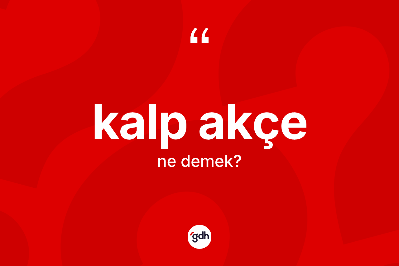 Kalp akçe kelimesinin sözlükteki tanımı nedir? Kalp akçenin halk arasındaki kullanımı nasıldır?