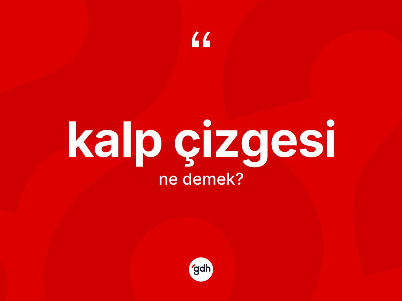 Kalp çizgesi kelimesinin tanımı nedir? Kalp çizgesi kelimesinin TDK'ya göre açıklaması nedir?