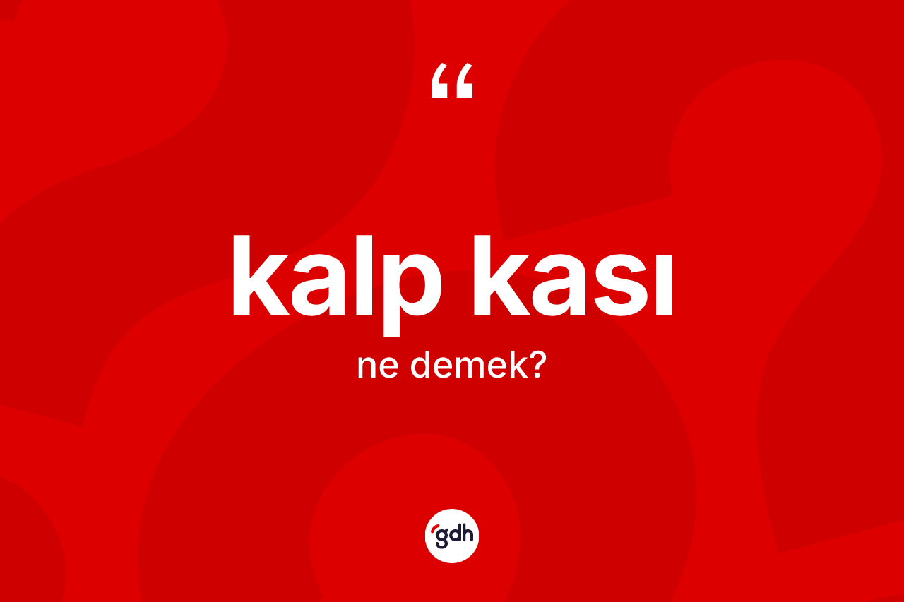 Kalp kası kelimesi nedir? Kalp kasının halk arasındaki kullanımı nasıldır?