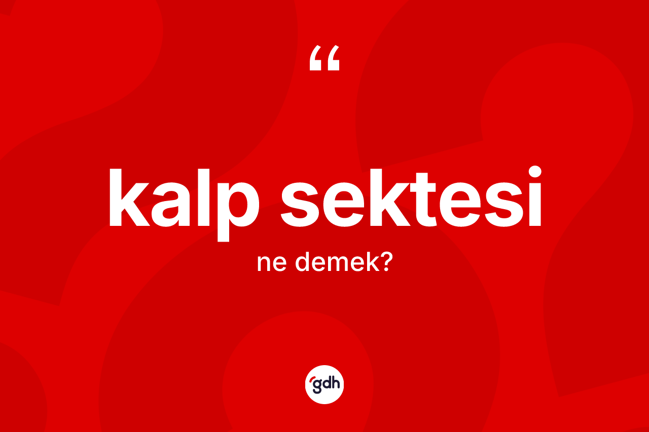 Kalp sektesi kelimesinin anlamı nedir? Kalp sektesinin halk arasındaki kullanımı nasıldır?