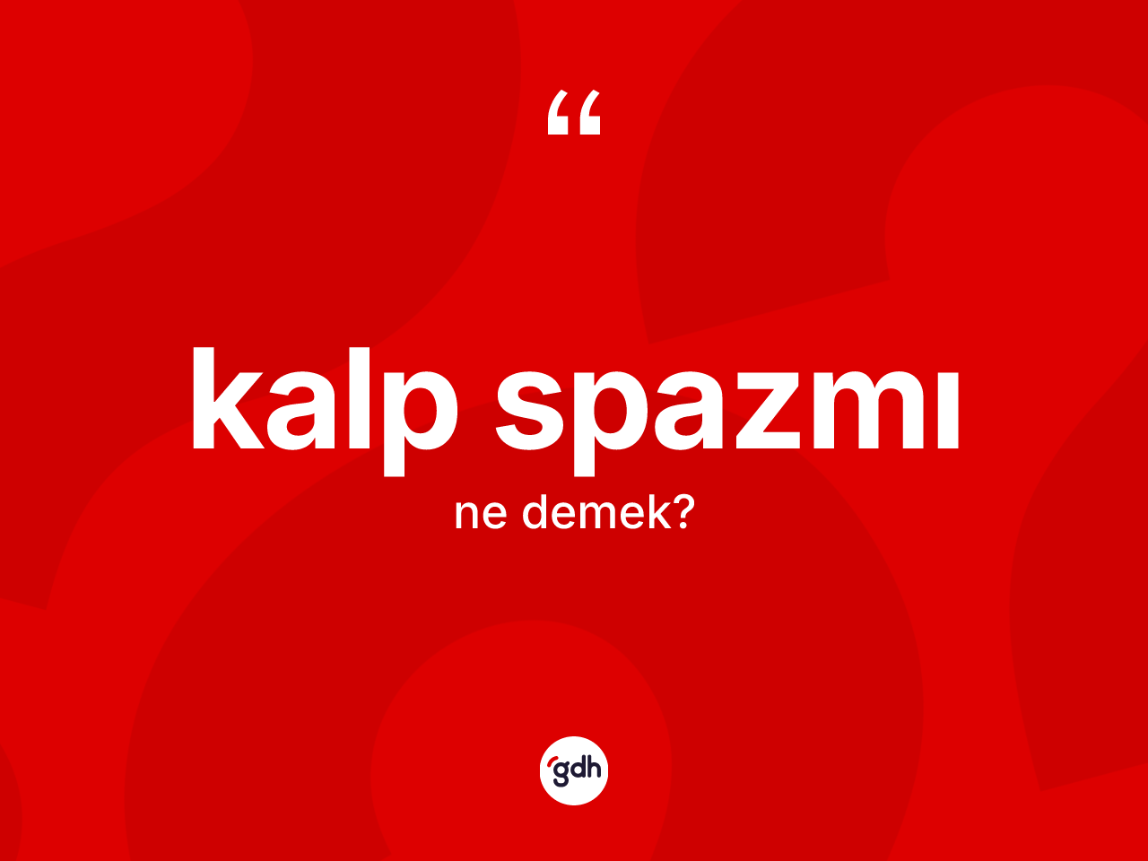 Kalp spazmı nedir? Kalp spazmı kelimesinin TDK anlamı nedir?