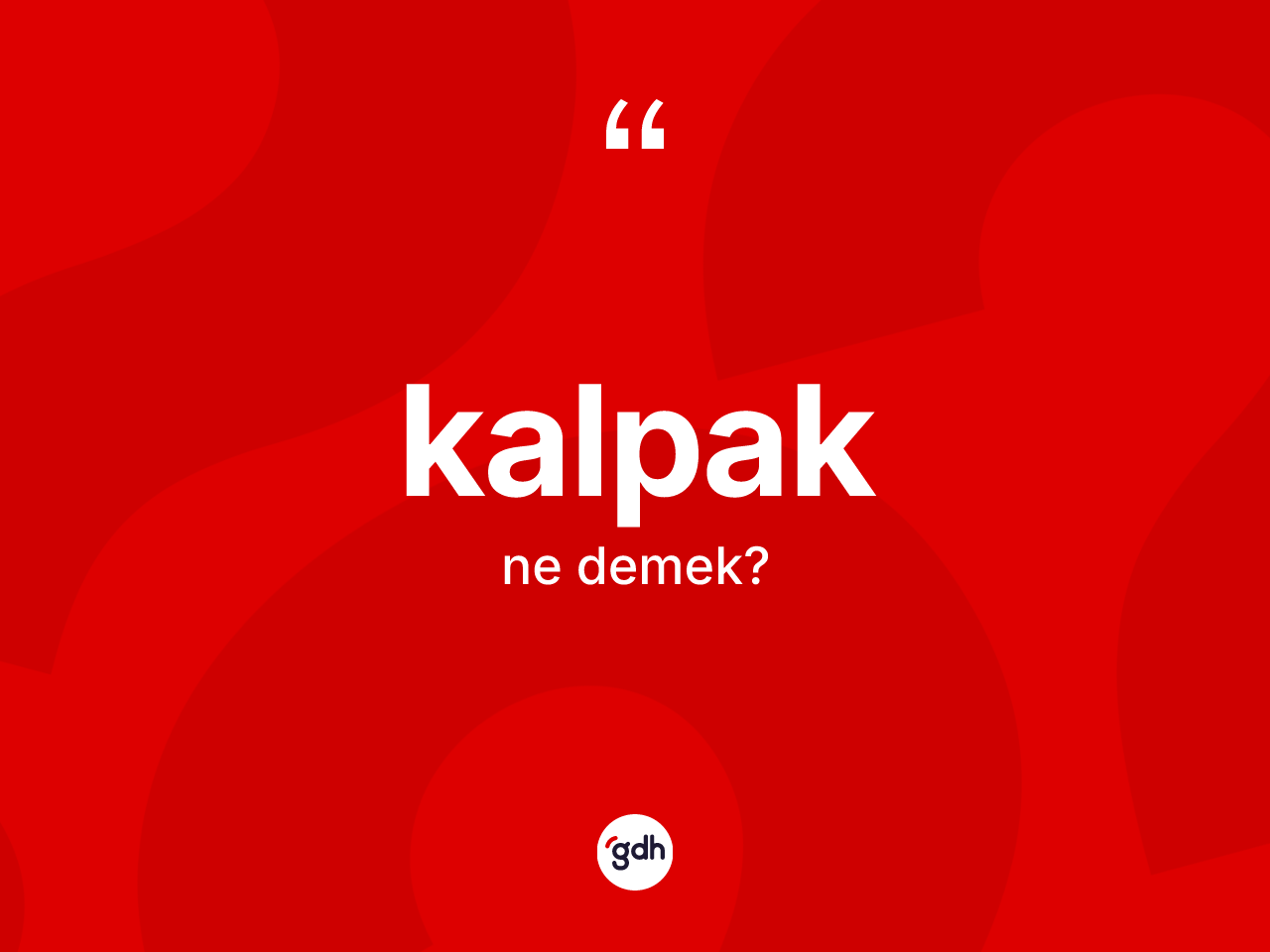 Kalpak kelimesi ne demek? Kalpak kelimesinin özellikleri nelerdir?