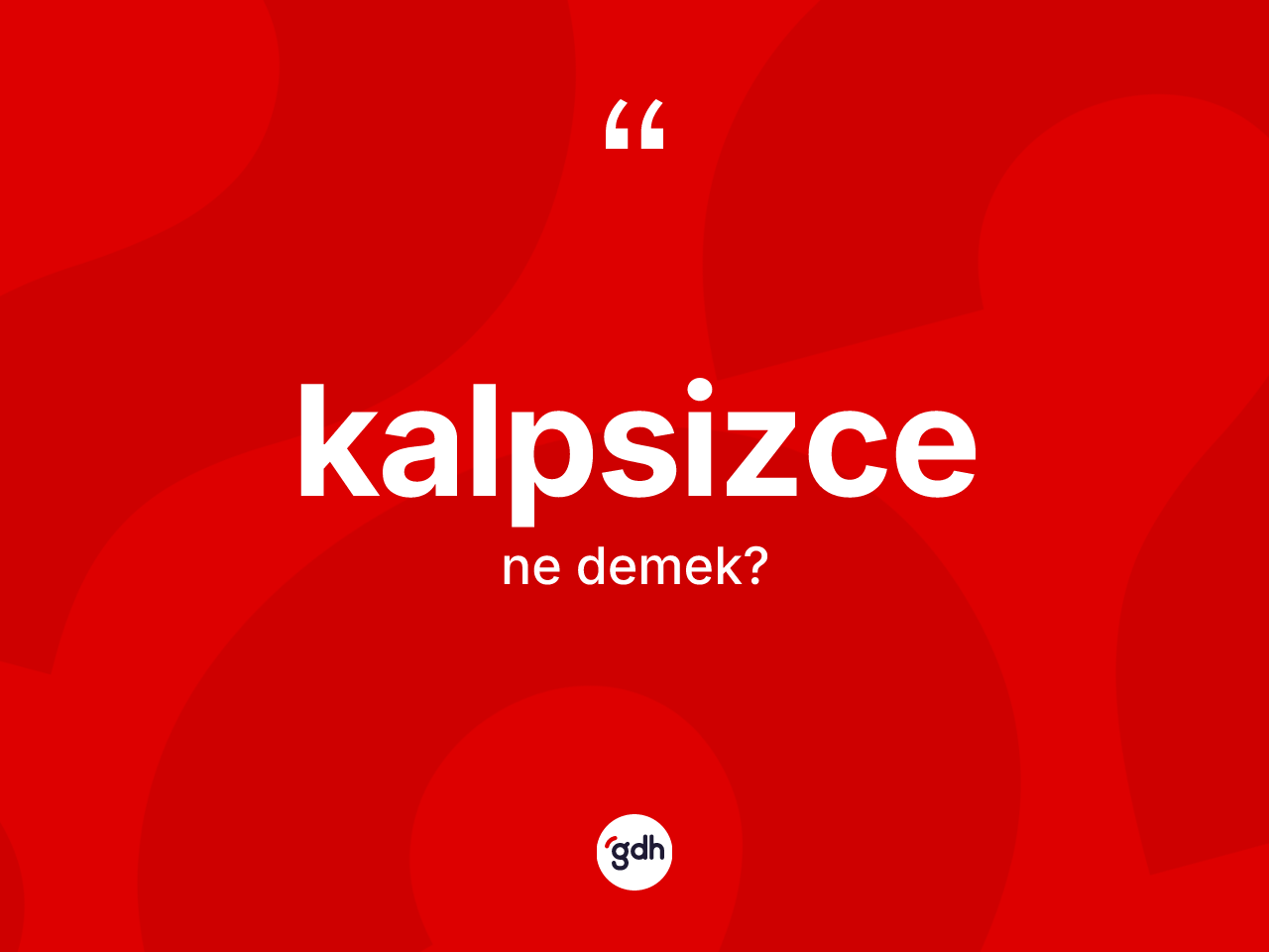 Kalpsizce nedir? Kalpsizce kelimesinin özellikleri nelerdir?