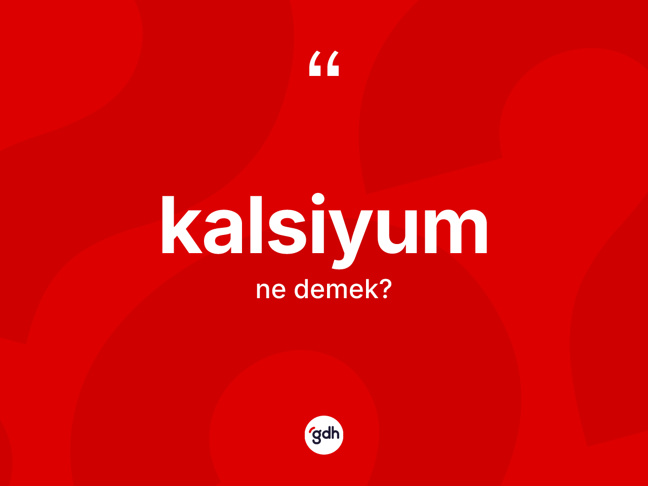 Kalsiyum kelimesinin anlamı nedir? Kalsiyumun kısaca tanımı nedir?