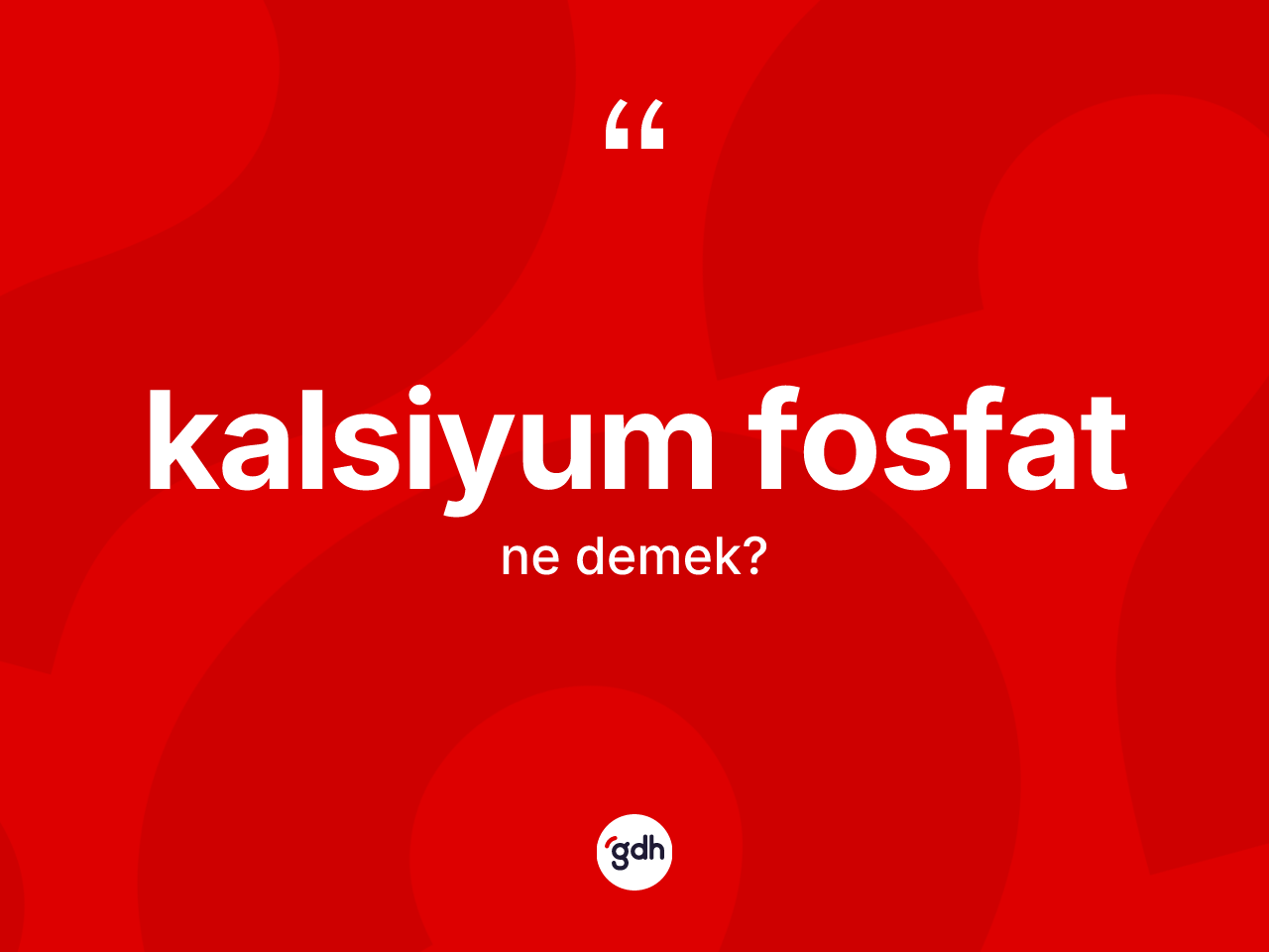 Kalsiyum fosfat ne anlama gelir? Kalsiyum fosfatın sözlükteki anlamı nedir?