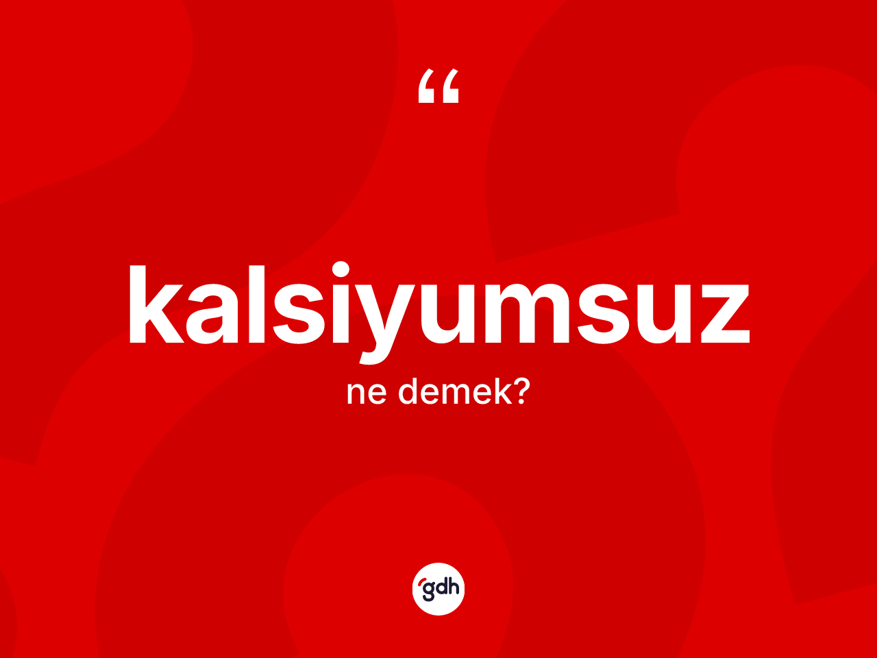 Kalsiyumsuz kelimesinin sözlükteki tanımı nedir? Kalsiyumsuz kelimesinin özellikleri nelerdir?