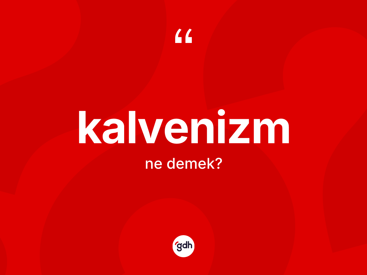 Kalvenizm kelimesinin tanımı nedir? Kalvenizm'in sözlükteki anlamı nedir?