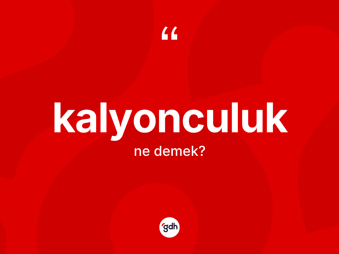 Kalyonculuk kelimesi ne anlama gelir? Kalyonculuğun halk arasındaki kullanımı nasıldır?