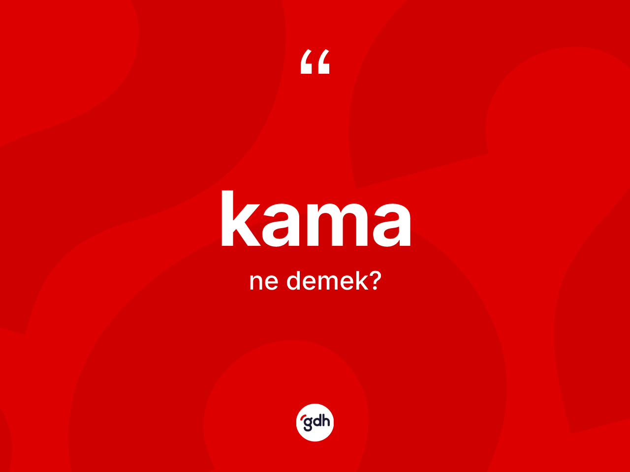 Kama kelimesinin anlamı nedir? Kama kelimesinin TDK anlamı nedir?