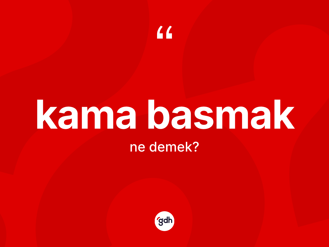 Kama basmak sözü neyi anlatır? Kama basmak sözü hangi durumlarda kullanılır?