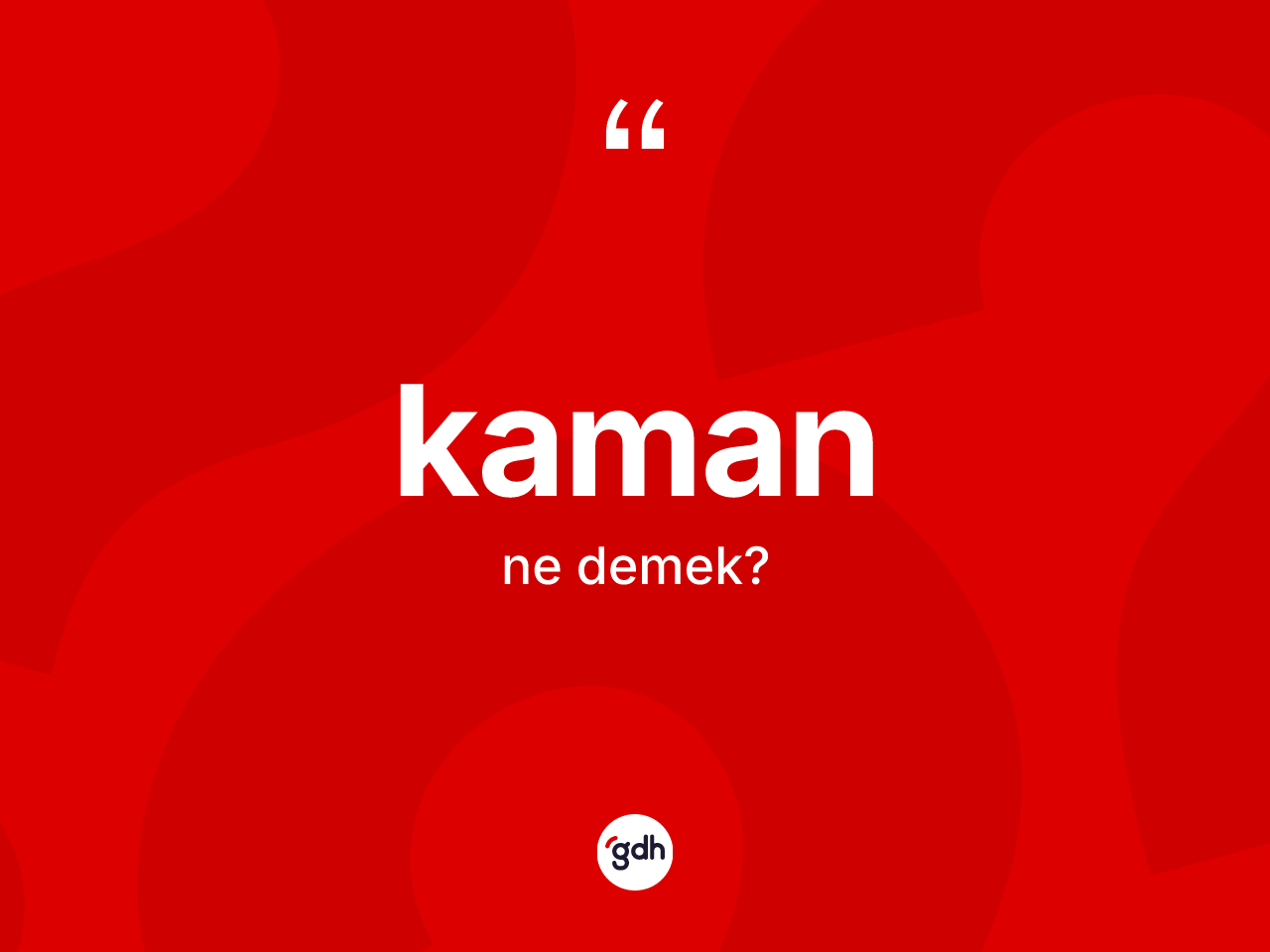 Kaman kelimesi ne demek? Kaman kelimesinin TDK anlamı nedir?